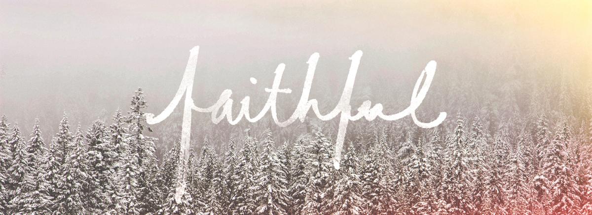 A snowy forest and the word faithful written in a decorative font
